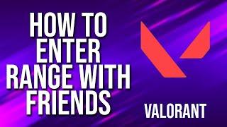 How To Enter Practice Range With Friends Valorant Tutorial