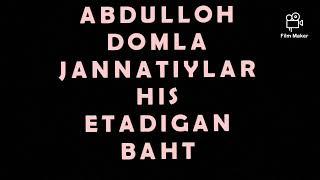 Abdulloh domla Jannatiylar his etadigan baht