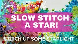 Kooky Tutorial - SLOW STITCH A STAR! - Stitch up some starlight!