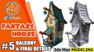 [ 3DS MAX ] 3D Low poly Fantasy House Modeling | Part 5 (Final) : Balcony and final details