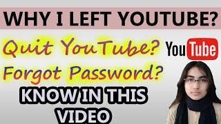 Why I left YouTube | Quit YouTube? | Forgot Password? | Real Reason, Know in this video