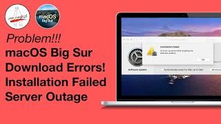 macOS Big Sur 11.0.1 Final Installation Failed Download Problem! - SERVER OUTAGE ISSUE!