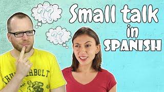 How To Make Small Talk in Spanish? | ¿Cómo empezar una conversación en español?