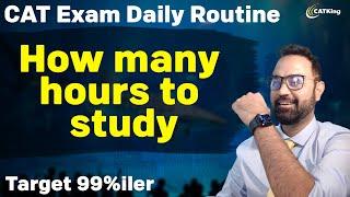 CAT Exam Daily Routine | How many hours to study | Target 99%iler | MBA