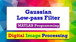 Gaussian low pass filtering of an image | MATLAB Programming | Digital Image Processing
