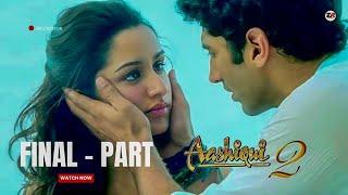 Aakhir Tum Rahul Jaykar Ban Hi Gayi | Final - Part | Aashiqui 2 | Aditya Roy Kapoor, Shraddha K