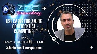 Use cases for Azure Confidential Computing  - Stefano Tempesta