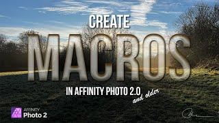 Macro Magic: Create Quick Custom Macros in Affinity Photo 2.0 and Older in just a few easy steps!