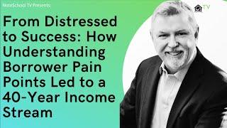 From Distressed to Success: How Understanding Borrower Pain Points Led to a 40-Year Income Stream