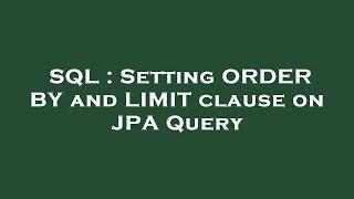 SQL : Setting ORDER BY and LIMIT clause on JPA Query