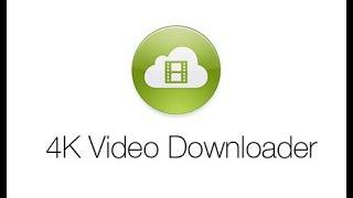 How to Download and Install 4K Video Downloader 4.3.2.2215 + Patch 100%WORKING 2017