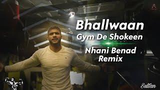 Bhallwaan - Gym De Shokeen (Nhani Benad Remix) [Edited Music Video]