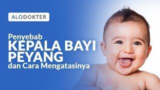 PENYEBAB KEPALA BAYI PEYANG DAN CARA MENGATASINYA