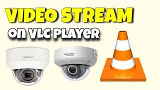 How to Play RTSP Video Stream from Security Camera in VLC