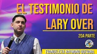 Lary Over El Testimonio│Evang Raymond Guevara #laryover