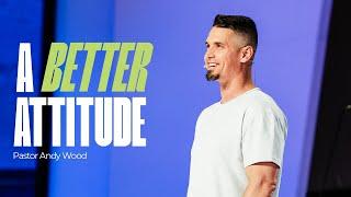 A Better Attitude | Andy Wood