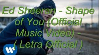 Ed Sheeran - Shape of You (Official Music Video) - ( Letra Official )