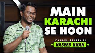 Main Karachi se Hoon - Stand Up Comedy ft. Haseeb Khan