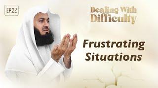 Frustrating Situations | Dealing with Difficulty | Ep 22 – Mufti Menk | Ramadan 2024