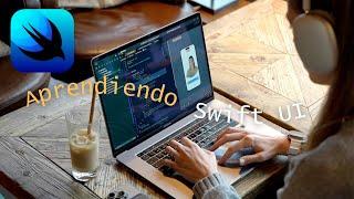 Aprendiendo Swift UI desde 0