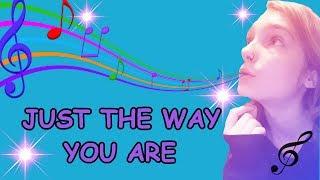 JUST THE WAY YOU ARE (SONG COVER)