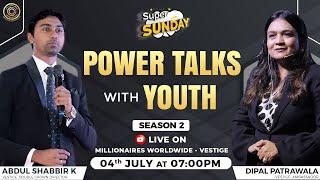 Power Talks with Youth Abdul Shabbir k & Dipal Patrawala Season - 2