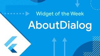 AboutDialog (Flutter Widget of the Week)