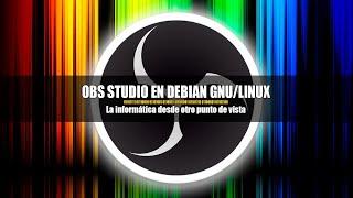 Como instalar OBS Studio en Debian GNU/Linux