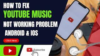How To Fix YouTube Music App Not Working Problem & Ios