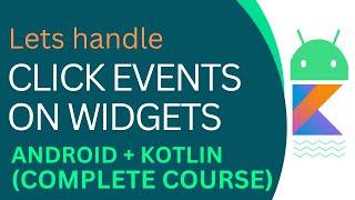 Lets handle Click events on widgets (Button, TextView, ImageView) (Android + Kotlin) || Full Course