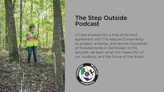 Step Outside, Episode 8: UTIA and The Nature Conservancy: A Landmark Partnership