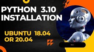 Python 3.10 Installation on Ubuntu 18.04 or 20.04. Install python and run your first python app.