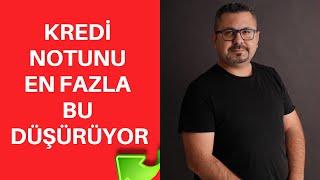 KREDİ NOTUNU EN FAZLA BU DÜŞÜRÜYOR