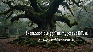 The Adventure of the Musgrave Ritual - Sherlock Holmes Mystery Audiobook