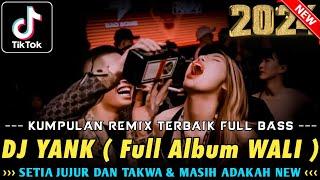 DUGEM REMIX TERBAIK 2024 !! DJ YANK ( Wali ) X SETIA JUJUR DAN TAKWA & MASIH ADAKAH | DJ FULL BASS