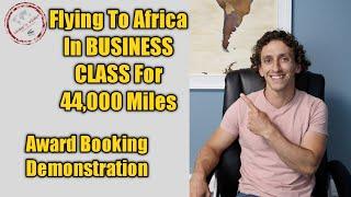 Fly BUSINESS CLASS To Africa For Only 44,000 Miles | Award Booking Demonstration