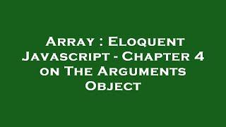 Array : Eloquent Javascript - Chapter 4 on The Arguments Object