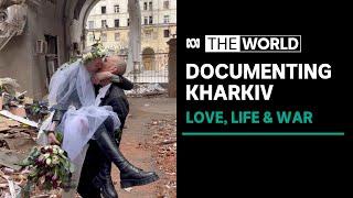 Love, Life & War Crimes: Documenting Kharkiv under siege | The World