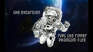 THE EXCURSION - RYPT THE RIPPER - PHANTOM FLEX