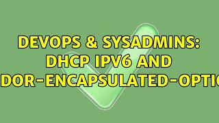 DevOps & SysAdmins: DHCP IPv6 and vendor-encapsulated-options