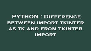 PYTHON : Difference between import tkinter as tk and from tkinter import