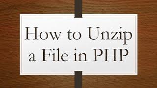 How to Unzip a File in PHP