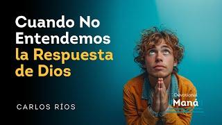 Devocional │ Cuando No Entendemos la Respuesta de Dios