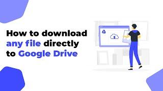 How to download and save files directly to google drive from any URL (Remote URL Upload)