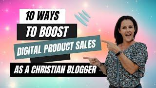10 Ways to Boost Digital Product Sales as a Christian Blogger