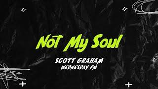 Not My Soul | Scott Graham | WYC21