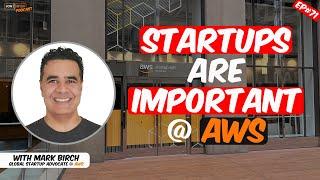 Ep#71 Startups at AWS with Global Advocate Mark Birch