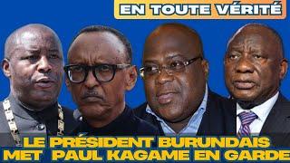 EN TOUTE VÉRITÉ : LE PRÉSIDENT BURUNDAIS MET KAGAME EN GARDE ET ALERTE SUR UNE GUERRE RÉGIONALE