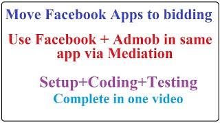 Facebook Move your apps to Bidding | Use both Admob and Facebook Ads in same app via Admob Mediation