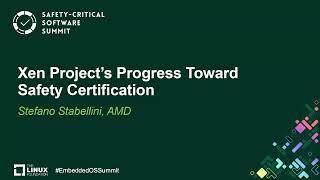 Xen Project's Progress Toward Safety Certification - Stefano Stabellini, AMD